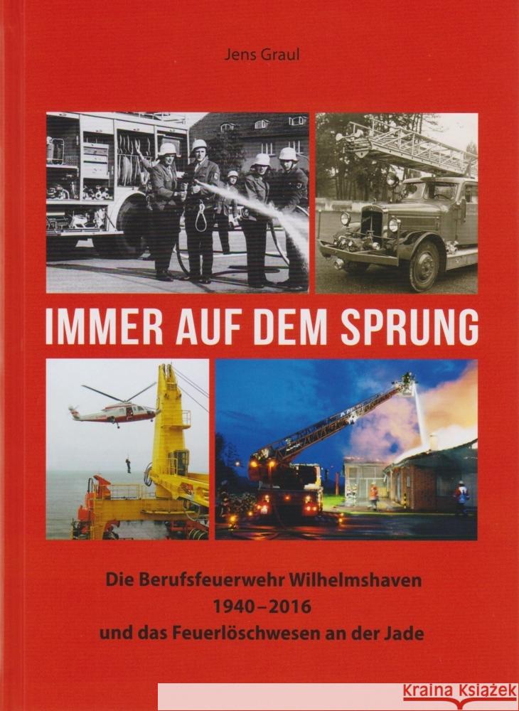 Immer auf dem Sprung - Die Berufsfeuerwehr Wilhelmshaven 1940 - 2016 und das Feuerlöschwesen an der Jade Graul, Jens 9783730820117 Isensee