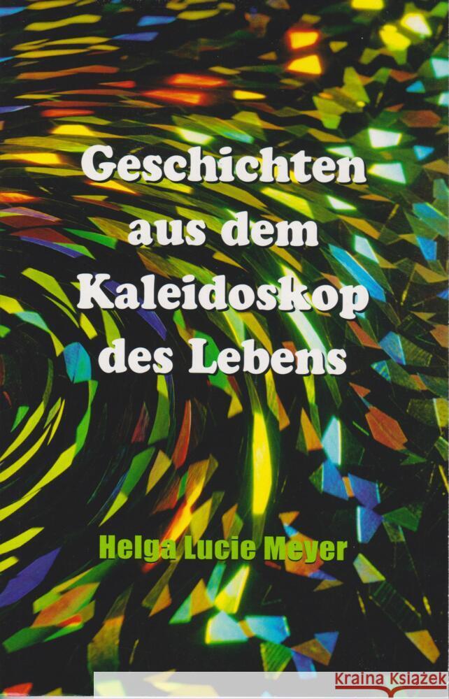 Geschichten aus dem Kaleidoskop des Lebens Meyer, Helga Lucie 9783730820858