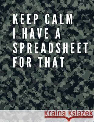 Keep Calm I Have A Spreadsheet For That: Elegant Army Cover Funny Office Notebook 8,5 x 11 Blank Lined Coworker Gag Gift Composition Book Journal: Fun Daisy, Adil 9783731464006 Adina Tamiian