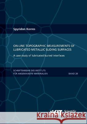 On-Line Topographic Measurements of Lubricated Metallic Sliding Surfaces Spyridon Korres 9783731500179