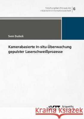 Kamerabasierte In-situ-Überwachung gepulster Laserschweißprozesse Sven Gerhard Dudeck 9783731500193