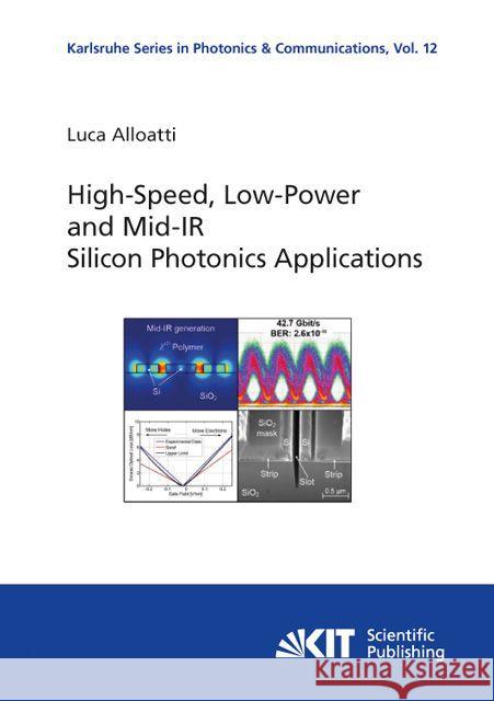 High-Speed, Low-Power and Mid-IR Silicon Photonics Applications : Dissertationsschrift Alloatti, Luca 9783731500568