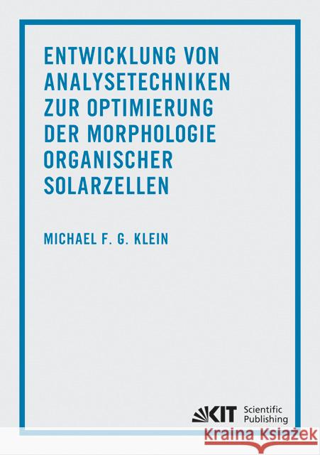 Entwicklung von Analysetechniken zur Optimierung der Morphologie organischer Solarzellen Michael Klein 9783731500605