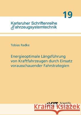 Energieoptimale Längsführung von Kraftfahrzeugen durch Einsatz vorausschauender Fahrstrategien Tobias Radke 9783731500698