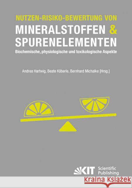 Nutzen-Risiko-Bewertung von Mineralstoffen und Spurenelementen: Biochemische, physiologische und toxikologische Aspekte Andrea Hartwig, Beate Köberle, Bernhard Michalke 9783731500797