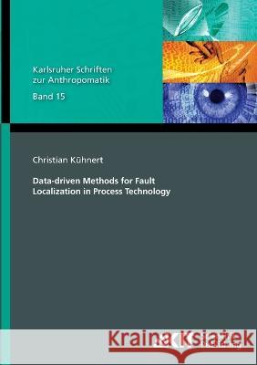 Data-driven Methods for Fault Localization in Process Technology Christian Kühnert 9783731500988 Karlsruher Institut Fur Technologie