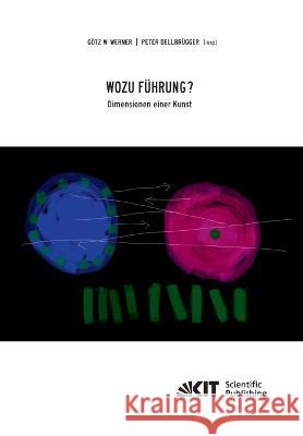 Wozu Führung - Dimensionen einer Kunst Götz W Werner, Peter Dellbrügger 9783731501169 Karlsruher Institut Fur Technologie