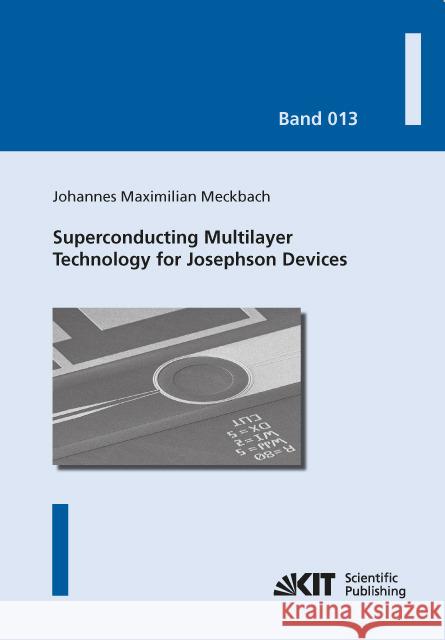 Superconducting Multilayer Technology for Josephson Devices: Technology, Engineering, Physics, Applications Johannes Maximilian Meckbach 9783731501220 Karlsruher Institut Fur Technologie