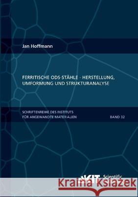 Ferritische ODS-Stähle - Herstellung, Umformung und Strukturanalyse Jan Hoffmann 9783731501572