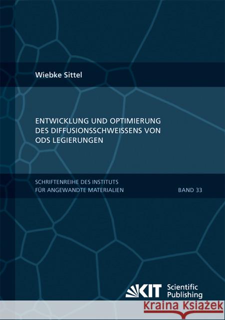 Entwicklung und Optimierung des Diffusionsschweißens von ODS Legierungen Wiebke Sittel 9783731501824 Karlsruher Institut Fur Technologie