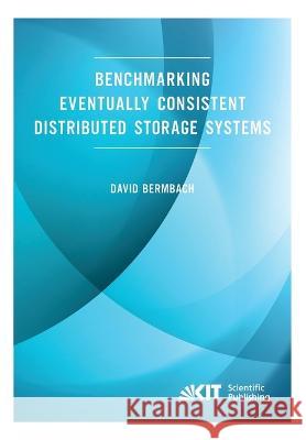 Benchmarking Eventually Consistent Distributed Storage Systems David Bermbach 9783731501862