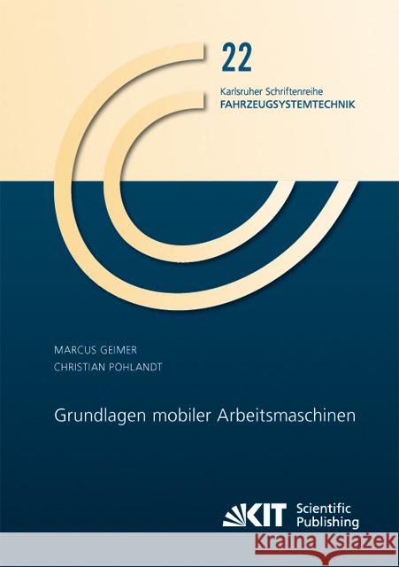 Grundlagen mobiler Arbeitsmaschinen Marcus Geimer, Christian Pohlandt 9783731501886 Karlsruher Institut Fur Technologie
