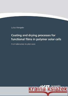 Coating and drying processes for functional films in polymer solar cells - from laboratory to pilot scale Lukas Wengeler 9783731502012 Karlsruher Institut Fur Technologie