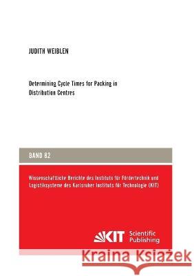 Determining Cycle Times for Packing in Distribution Centres Judith Weiblen 9783731502029 Karlsruher Institut Fur Technologie