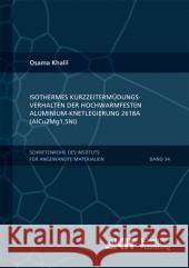 Isothermes Kurzzeitermüdungsverhalten der hoch-warmfesten Aluminium-Knetlegierung 2618A (AlCu2Mg1,5Ni) Osama Khalil 9783731502081