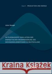 Akteursbasierte Simulation der energetischen Modernisierung des Wohngebäudebestands in Deutschland Julian Stengel 9783731502364