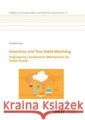 Incentives and Two-Sided Matching - Engineering Coordination Mechanisms for Social Clouds Christian Haas 9783731502371
