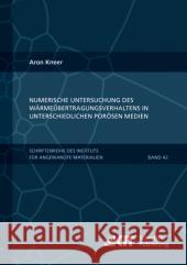 Numerische Untersuchung des Wärmeübertragungsverhaltens in unterschiedlichen porösen Medien Aron Kneer 9783731502524 Karlsruher Institut Fur Technologie