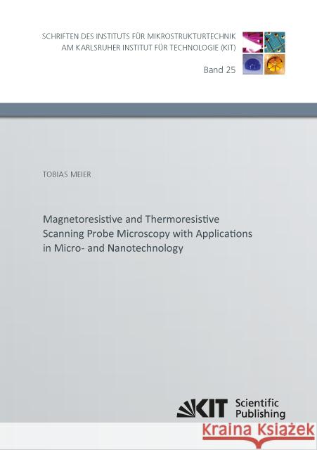 Magnetoresistive and Thermoresistive Scanning Probe Microscopy with Applications in Micro- and Nanotechnology Tobias Meier 9783731502531 Karlsruher Institut Fur Technologie