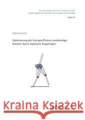 Optimierung der Energieeffizienz zweibeiniger Roboter durch elastische Kopplungen Fabian Bauer 9783731502562