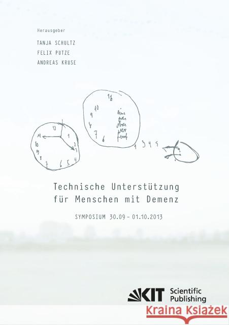 Technische Unterstützung für Menschen mit Demenz : Symposium 30.09. - 01.10.2013 Schultz, Tanja 9783731502586 KIT Scientific Publishing