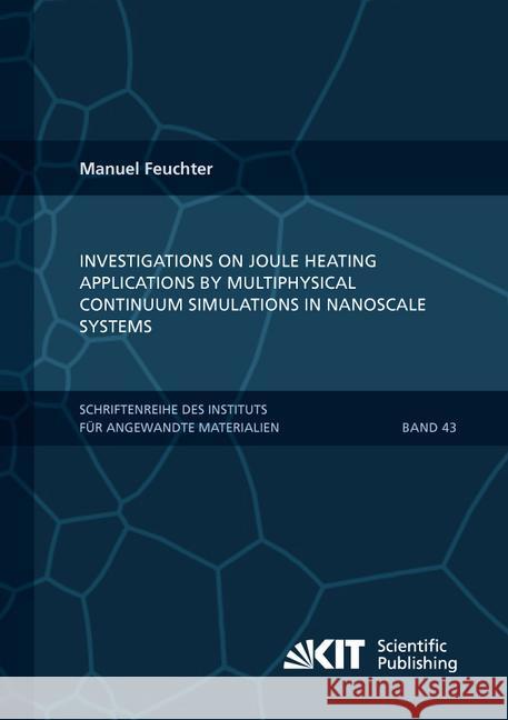 Investigations on Joule heating applications by multiphysical continuum simulations in nanoscale systems Manuel Klaus Ludwig Feuchter 9783731502616 Karlsruher Institut Fur Technologie