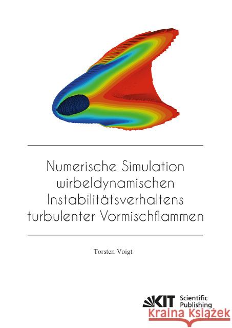 Numerische Simulation wirbeldynamischen Instabilitätsverhaltens turbulenter Vormischflammen Voigt, Torsten 9783731502661 KIT Scientific Publishing