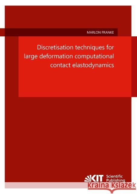 Discretisation techniques for large deformation computational contact elastodynamics Marlon Franke 9783731502784