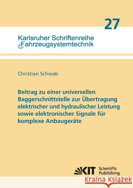 Beitrag zu einer universellen Baggerschnittstelle zur Übertragung elektrischer und hydraulischer Leistung sowie elektronischer Signale für komplexe Anbaugeräte Schwab, Christian 9783731502814
