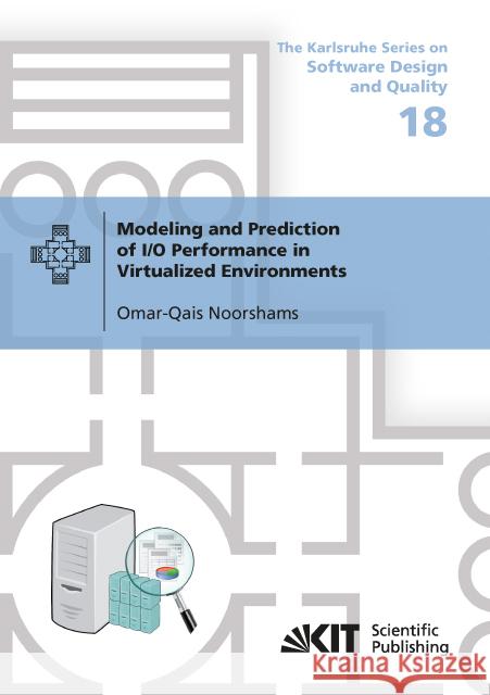 Modeling and Prediction of I/O Performance in Virtualized Environments : Dissertationsschrift Noorshams, Omar-Qais 9783731503590 KIT Scientific Publishing