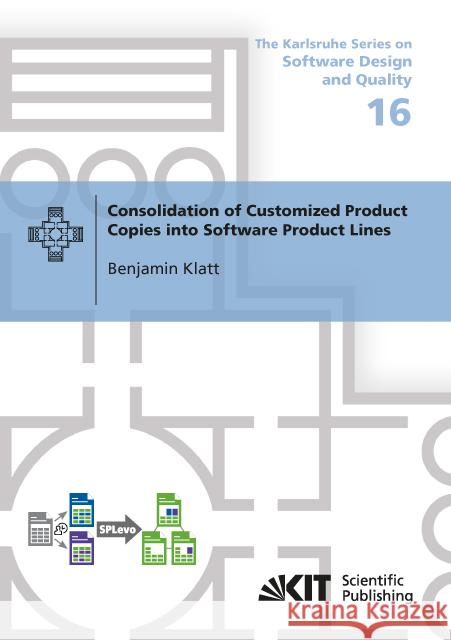 Consolidation of Customized Product Copies into Software Product Lines : Dissertationsschrift Klatt, Benjamin 9783731503682 KIT Scientific Publishing