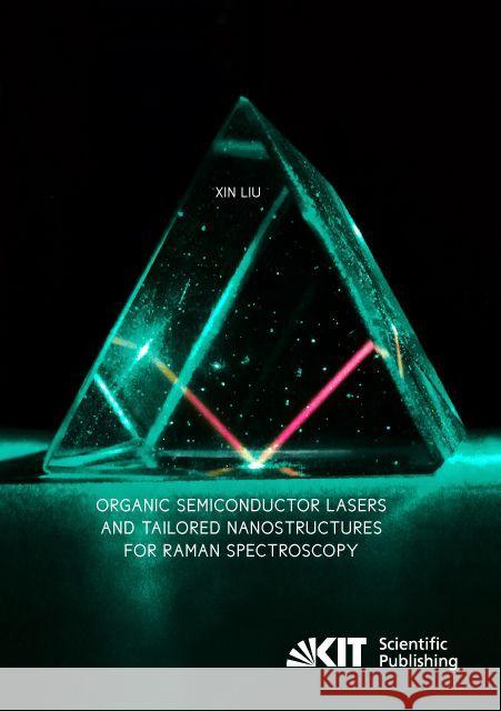 Organic Semiconductor Lasers and Tailored Nanostructures for Raman Spectroscopy Liu, Xin 9783731503705 KIT Scientific Publishing