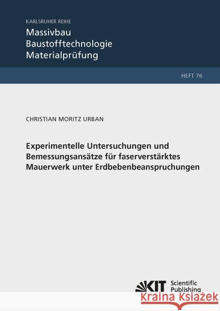 Experimentelle Untersuchungen und Bemessungsansätze für faserverstärktes Mauerwerk unter Erdbebenbeanspruchungen : Dissertationsschrift Urban, Christian Moritz 9783731503729