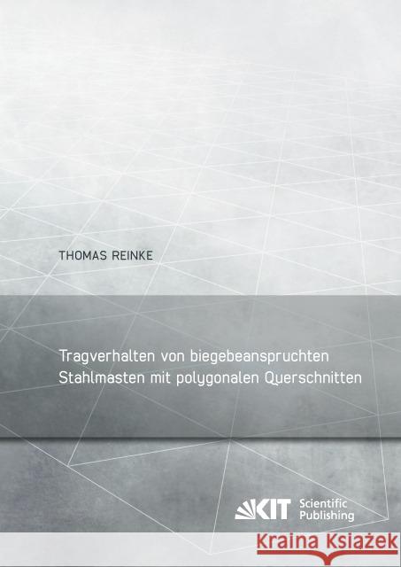 Tragverhalten von biegebeanspruchten Stahlmasten mit polygonalen Querschnitten : Dissertationsschrift Reinke, Thomas 9783731503989 KIT Scientific Publishing