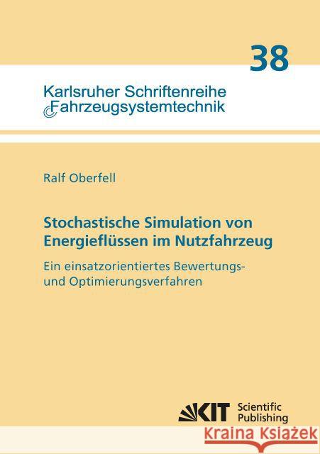 Stochastische Simulation von Energieflüssen im Nutzfahrzeug Ein einsatzorientiertes Bewertungs- und Optimierungsverfahren : Dissertationsschrift Oberfell, Ralf 9783731504030