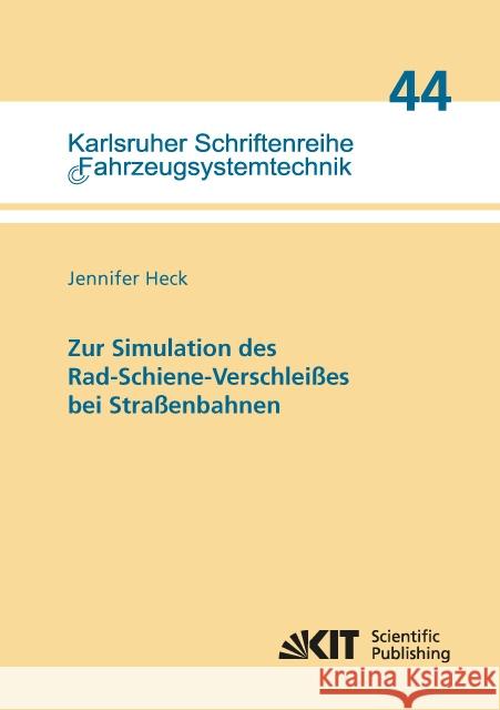 Zur Simulation des Rad-Schiene-Verschleißes bei Straßenbahnen : Dissertationsschrift Heck, Jennifer 9783731504436 KIT Scientific Publishing