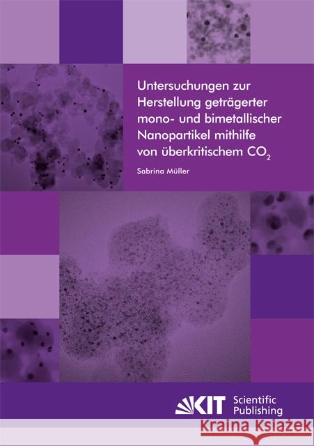 Untersuchungen zur Herstellung geträgerter mono- und bimetallischer Nanopartikel mithilfe von überkritischem CO2 : Dissertationsschrift Müller, Sabrina Alexandra 9783731504665