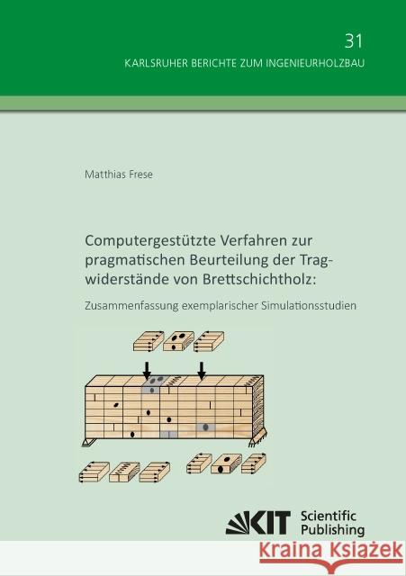 Computergestützte Verfahren zur pragmatischen Beurteilung der Tragwiderstände von Brettschichtholz: Zusammenfassung exemplarischer Simulationsstudien : Habilitationsschrift Frese, Matthias 9783731504931