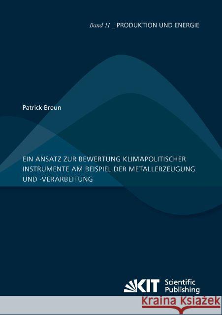 Ein Ansatz zur Bewertung klimapolitischer Instrumente am Beispiel der Metallerzeugung und -verarbeitung : Dissertationsschrift Breun, Patrick 9783731504948