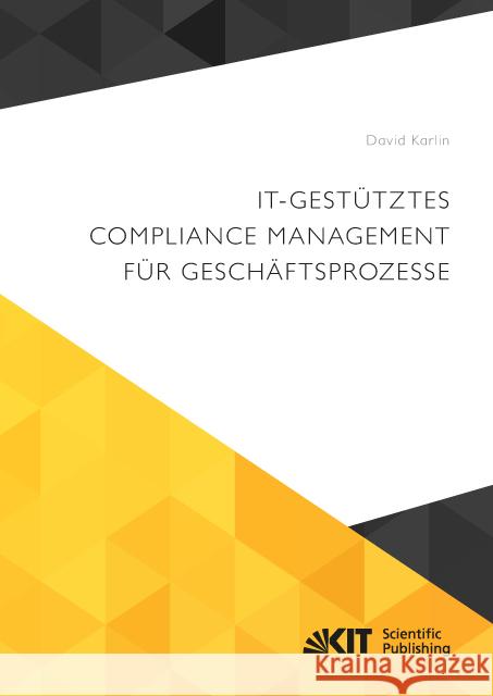 IT-gestütztes Compliance Management für Geschäftsprozesse : Dissertationsschrift Karlin, David 9783731505075