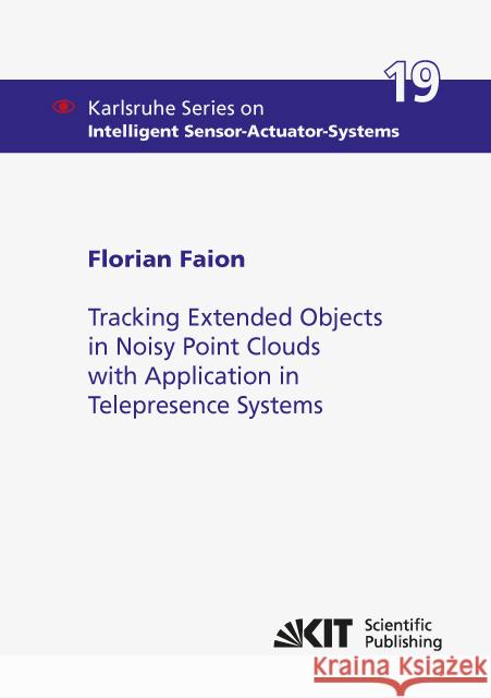 Tracking Extended Objects in Noisy Point Clouds with Application in Telepresence Systems : Dissertationsschrift Faion, Florian 9783731505174 KIT Scientific Publishing