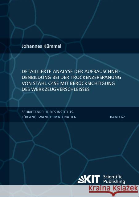 Detaillierte Analyse der Aufbauschneidenbildung bei der Trockenzerspanung von Stahl C45E mit Berücksichtigung des Werkzeugverschleißes : Dissertationsschrift Kümmel, Johannes 9783731505181
