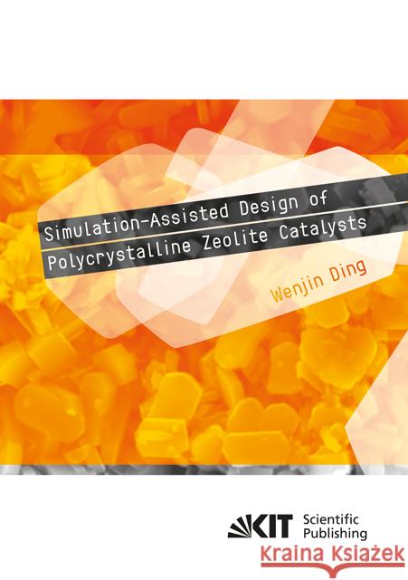 Simulation-Assisted Design of Polycrystalline Zeolite Catalysts : Dissertationsschrift Ding, Wenjin 9783731505334