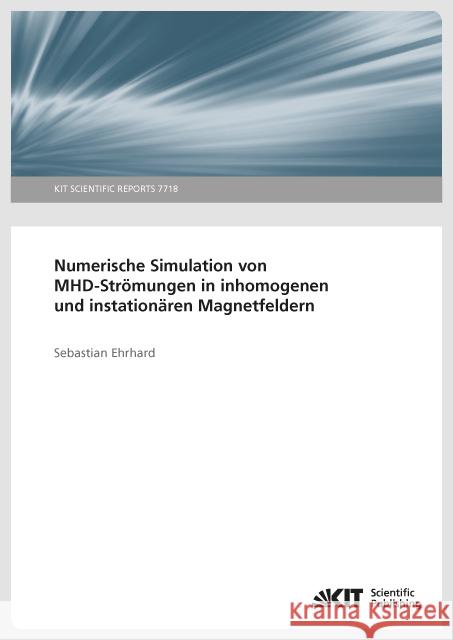 Numerische Simulation von MHD-Strömungen in inhomogenen und instationären Magnetfeldern Ehrhard, Sebastian 9783731505358 KIT Scientific Publishing