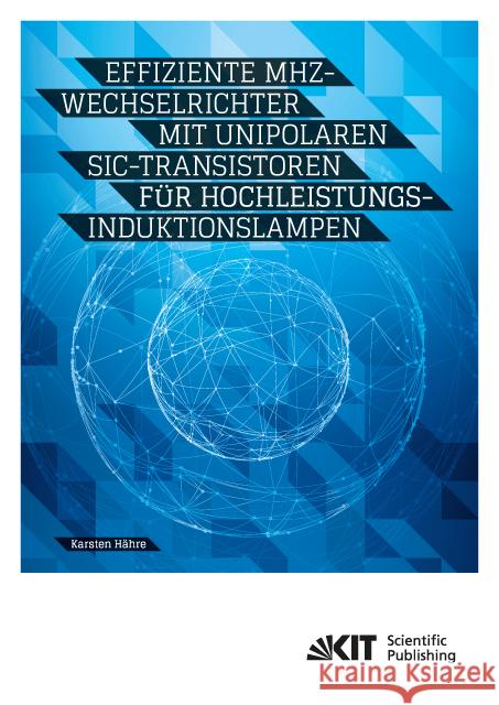 Effiziente MHz-Wechselrichter mit unipolaren SiC-Transistoren für Hochleistungs-Induktionslampen : Dissertationsschrift Hähre, Karsten 9783731505457