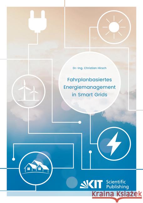 Fahrplanbasiertes Energiemanagement in Smart Grids : Dissertationsschrift Hirsch, Christian 9783731505518