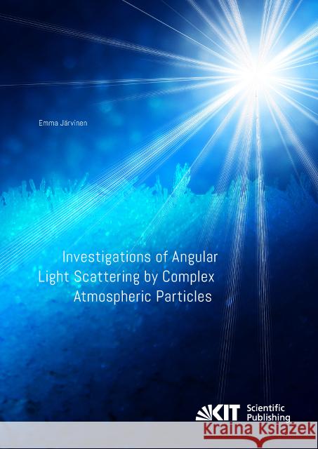 Investigations of Angular Light Scattering by Complex Atmospheric Particles : Dissertationsschrift Järvinen, Emma 9783731505549