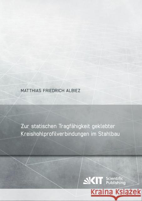 Zur statischen Tragfähigkeit geklebter Kreishohlprofilverbindungen im Stahlbau : Dissertationsschrift Albiez, Matthias Friedrich 9783731505617