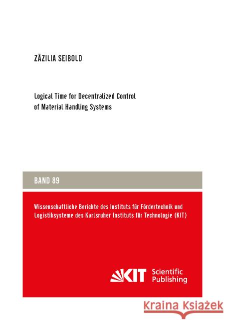 Logical Time for Decentralized Control of Material Handling Systems : Dissertationsschrift Seibold, Zäzilia 9783731505679