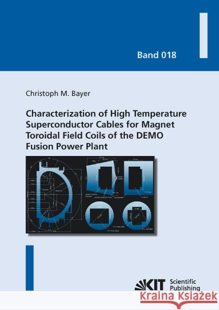 Characterization of High Temperature Superconductor Cables for Magnet Toroidal Field Coils of the DEMO Fusion Power Plant : Dissertationsschrift Bayer, Christoph M. 9783731506058
